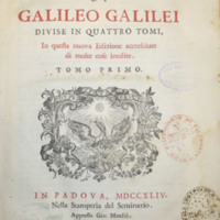 Opere di Galileo Galilei divise in quattro tomi, in questa nuova edizione accresciute di molte cose inedite. Tomo primo [- quarto]